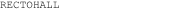 RECTOHALL